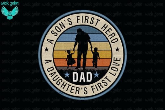 A Son's First Hero a Daughter's First
